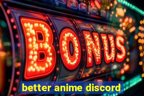 better anime discord